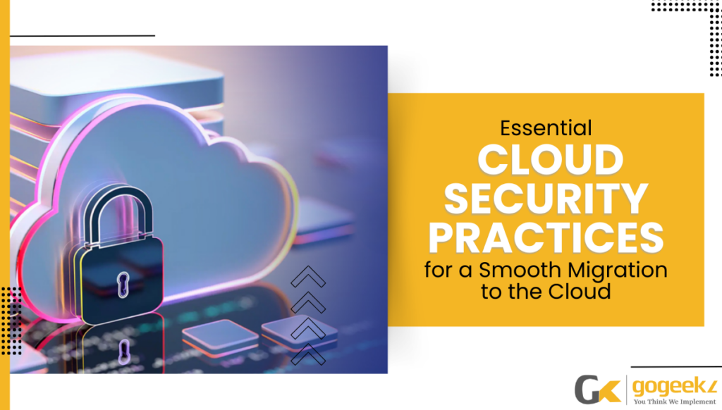 Essential Cloud Migration Security Practices | GoGeekz Inc